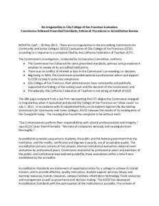 No Irregularities in City College of San Francisco Evaluation Commission Followed Prescribed Standards, Policies & Procedures in Accreditation Review NOVATO, Calif. – 30 May 2013: There are no irregularities in the Acc