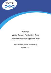 Katunga Water Supply Protection Area Groundwater Management Plan Annual report for the year ending 30 June 2011