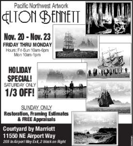 Pacific Northwest Artwork  Nov[removed]Nov. 23 FRIDAY THRU MONDAY Hours: Fri-Sun 10am-6pm