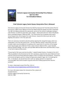 Volcanic Legacy Community Partnership Press Release April 10, 2012 For Immediate Release Final Volcanic Legacy Scenic Byway Interpretive Plan is Released The Volcanic Legacy Community Partnership (VLCP) announces the fin