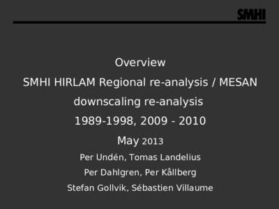 Overview SMHI HIRLAM Regional re-analysis / MESAN downscaling re-analysis[removed], [removed]May 2013 Per Undén, Tomas Landelius