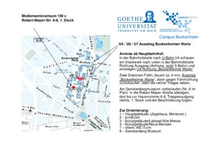 Medienseminarraum 109 c Robert-Mayer-Str. 6-8, 1. Stock Campus Bockenheim U4 / U6 / U7 Ausstieg Bockenheimer Warte Anreise ab Hauptbahnhof: