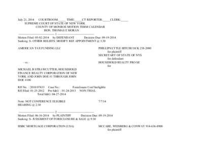 July 21, 2014 COURTROOM:_____ TIME:_____CT REPORTER:_____CLERK:_____ SUPREME COURT OF STATE OF NEW YORK COUNTY OF MONROE MOTION TERM CALENDAR HON. THOMAS E MORAN ------------------------------------ 1 -------------------