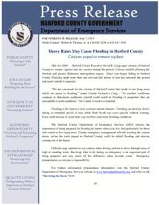 Department of Emergency Services FOR IMMEDIATE RELEASE: June 7, 2013 Media Contact: Robert B. Thomas, Jr. at[removed]or[removed]Heavy Rains May Cause Flooding in Harford County Citizens urged to remain vigilant