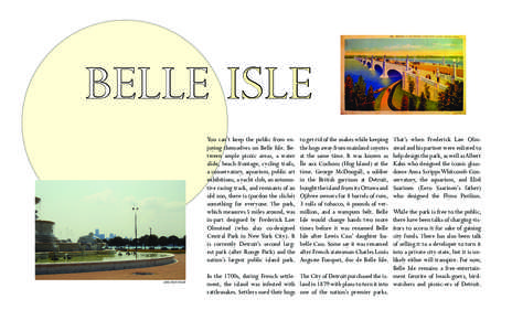 BELLE ISLE You can’t keep the public from enjoying themselves on Belle Isle. Between ample picnic areas, a water slide, beach frontage, cycling trails, a conservatory, aquarium, public art exhibitions, a yacht club, an
