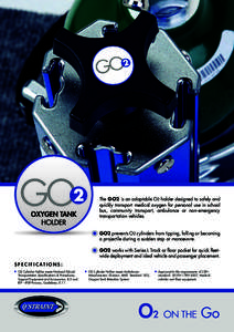 The GO2 is an adaptable O2 holder designed to safely and quickly transport medical oxygen for personal use in school bus, community transport, ambulance or non-emergency transportation vehicles. GO2 prevents O2 cylinders