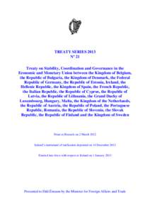 TREATY SERIES 2013 Nº 21 Treaty on Stability, Coordination and Governance in the Economic and Monetary Union between the Kingdom of Belgium, the Republic of Bulgaria, the Kingdom of Denmark, the Federal Republic of Germ