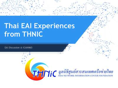 Thai EAI Experiences from THNIC EAI Discussion @ ICANN60 Thai EAI Timeline 1st EAI Test with Afilias