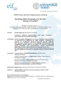 Public lecture and inter-departmental workshop  Breaking Male Dominance in the EU: Mission Possible? Monday, 21 October 2013, 17:00 at Seminarraum „Alte Kapelle“ (Institut für Ethik und Recht in der Medizin),