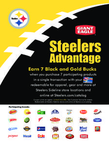 Earn 7 Black and Gold Bucks when you purchase 7 participating products in a single transaction with your redeemable for apparel, gear and more at Steelers Sideline store locations and online at Steelers.com/catalog