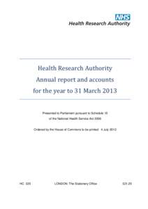 Health Research Authority Annual report and accounts for the year to 31 March 2013 Presented to Parliament pursuant to Schedule 15 of the National Health Service Act 2006