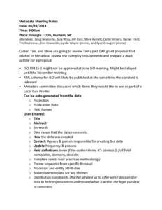 Metadata Meeting Notes Date: [removed]Time: 9:00am Place: Triangle J COG, Durham, NC Attendees: Doug Newcomb, Sara Wray, Jeff Essic, Steve Averett, Carter Vickery, Rachel Trent, Tim Mulrooney, Don Kovasckitz, Lynda Way