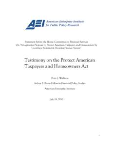 Statement before the House Committee on Financial Services On “A Legislative Proposal to Protect American Taxpayers and Homeowners by Creating a Sustainable Housing Finance System” Testimony on the Protect American T