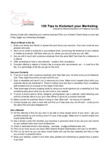 130 Tips to Kickstart your Marketing Created by Monica Davidson of Freelance Success Having trouble with marketing your creative business? Run out of ideas? Check these out and see if they trigger any interesting strateg