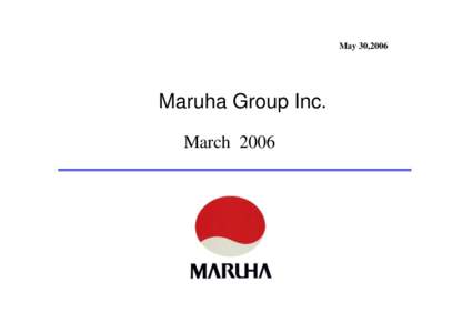 May 30,2006  Maruha Group Inc. March 2006  Consolidated Statement of Income