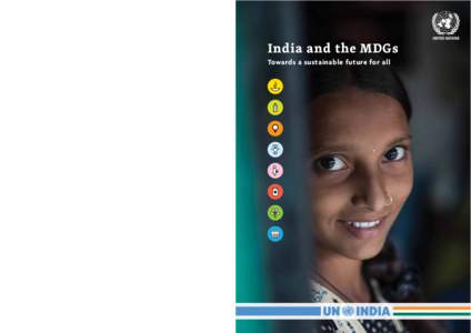 India and the MDGs Towards a sustainable future for all India has made notable progress in achieving poverty reduction and other Millennium Development Goals (MDGs) since their adoption at the turn of the century but thi
