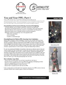 You and Your PPE; Part-1  By Bryan T Smith What is PPE and how does it work? Personal Protective Ensemble are the garments (coat, pants, hood, gloves, boots and helmet) worn by firefighters to keep them alive