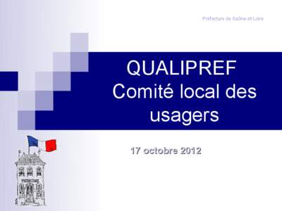 Préfecture de Saône-et-Loire  QUALIPREF Comité local des usagers 17 octobre 2012