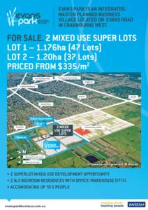 EVANS PARK IS AN INTEGRATED, MASTER PLANNED BUSINESS VILLAGE LOCATED ON EVANS ROAD IN CRANBOURNE WEST.  FOR SALE. 2 MIXED USE SUPER LOTS