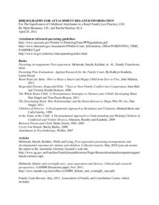 BIBLIOGRAPHY FOR ATTACHMENT RELATED INFORMATION For The Significance of Childhood Attachment in a Rural Family Law Practice, CLE By Mark Baumann, J.D., and Rachel Hardies, M.A. April 28, 2012 Attachment informed parentin