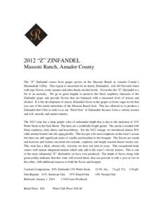 2012 “Z” ZINFANDEL Massoni Ranch, Amador County The “Z” Zinfandel comes from grapes grown on the Massoni Ranch in Amador County’s Shenandoah Valley. This region is renowned for its hearty Zinfandels; rich full 