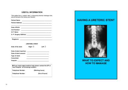 USEFUL INFORMATION This patient has a ureteric stent, a temporary internal drainage tube, placed between the kidney and bladder. Patient Name:  _______________________________________