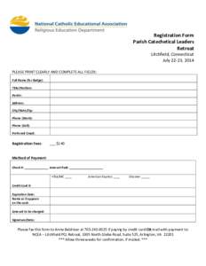 Registration Form Parish Catechetical Leaders Retreat Litchfield, Connecticut July 22-23, 2014 PLEASE PRINT CLEARLY AND COMPLETE ALL FIELDS: