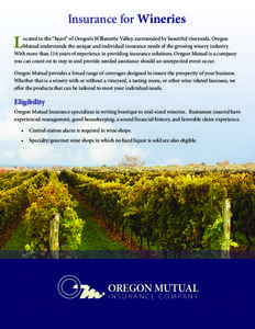 Insurance for Wineries  L ocated in the “heart” of Oregon’s Willamette Valley, surrounded by beautiful vineyards, Oregon Mutual understands the unique and individual insurance needs of the growing winery industry.