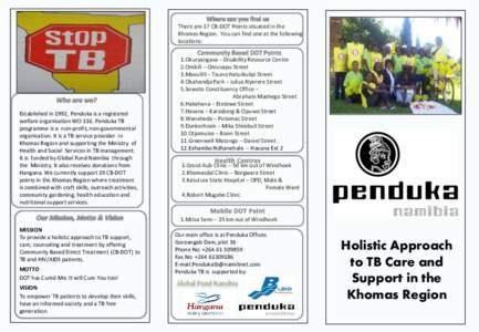 There are 17 CB-DOT Points situated in the Khomas Region. You can find one at the following locations: Established in 1992, Penduka is a registered welfare organisation WO 116. Penduka TB