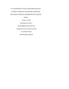 U.S. DEPARTMENT OF HEALTH AND HUMAN SERVICES ADVISORY COMMITTEE ON HERITABLE DISORDERS AND GENETIC DISEASES IN NEWBORNS AND CHILDREN Monday, January 14, 2008 Grand Ballroom Salon E