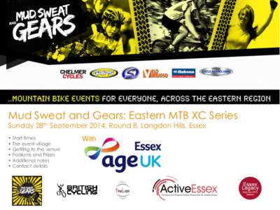 Mud Sweat and Gears: Eastern MTB XC Series Sunday 28th September 2014, Round 8, Langdon Hills, Essex • Start times • The event village • Getting to the venue • Podiums and Prizes