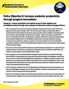 Kentucky Council on Postsecondary Education Policy Objective 8: Increase academic productivity through program innovations Strategy 8.1. Increase productivity and maximize success for both traditional and