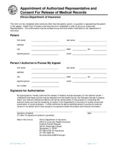 Appointment of Authorized Representative and Consent For Release of Medical Records Illinois Department of Insurance This form is to be completed when someone other than the patient, parent, or guardian is representing t