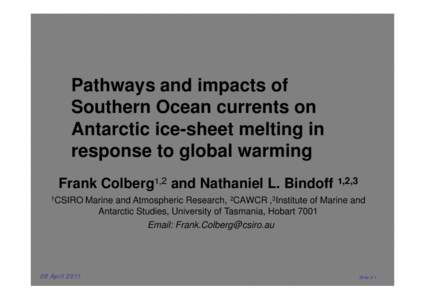 Pathways and impacts of Southern Ocean currents on Antarctic ice-sheet melting in response to global warming Frank Colberg¹,2 and Nathaniel L. Bindoff ¹,2,3 1CSIRO