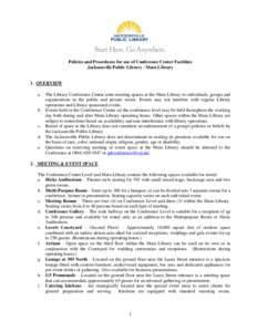 Policies and Procedures for use of Conference Center Facilities Jacksonville Public Library - Main Library 1. OVERVIEW a. The Library Conference Center rents meeting spaces at the Main Library to individuals, groups and 