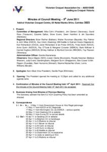 Victorian Croquet Association Inc – A0001560E trading as Croquet Victoria Minutes of Council Meeting – 9th June 2011 held at Victorian Croquet Centre, 65 Nobel Banks Drive, Cairnlea[removed]Present: