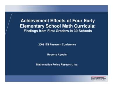 Achievement Effects of Four Early Elementary School Math Curricula: Findings from First Graders in 39 Schools 2009 IES Research Conference