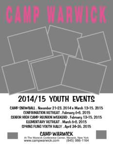 [removed]YOUTH EVENTS CAMP SNOWBALL . November 21-23, 2014 & March 13-15, 2015 CONFIRMATION RETREAT . February 6-8, 2015 SENIOR HIGH CAMP REUNION WEEKEND . February 13-15, 2015 ELEMENTARY RETREAT . March 6-8, 2015 SPRING 