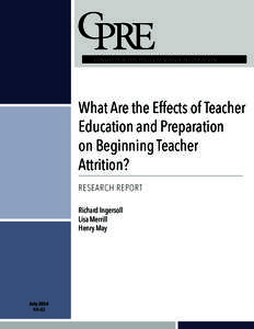 CONSORTIUM FOR POLICY RESEARCH IN EDUCATION  What Are the Effects of Teacher Education and Preparation on Beginning Teacher Attrition?
