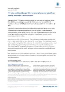 Press release, Gothenburg September 17, 2013 FPC wins additional Design Wins for smartphone and tablet from existing prominent Tier 2 customer Fingerprint Cards’ (FPC) swipe sensor technology has been awarded additiona