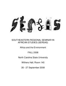 SOUTHEASTERN REGIONAL SEMINAR IN AFRICAN STUDIES (SERSAS) Africa and the Environment FALL 2008 North Carolina State University Withers Hall, Room 140