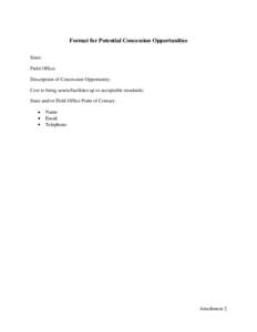 Format for Potential Concession Opportunities State: Field Office: Description of Concession Opportunity: Cost to bring assets/facilities up to acceptable standards: State and/or Field Office Point of Contact: