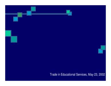 Trade in Educational Services, May 23, 2002  Quenching the Thirst Meeting the Demand of Tertiary Education in Asia