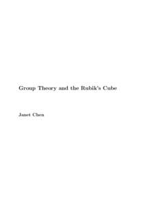Group Theory and the Rubik’s Cube  Janet Chen A Note to the Reader These notes are based on a 2-week course that I taught for high school students at the Texas State Honors