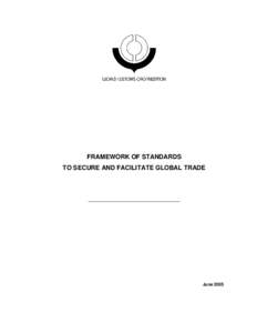 FRAMEWORK OF STANDARDS TO SECURE AND FACILITATE GLOBAL TRADE ______________________________________  June 2005