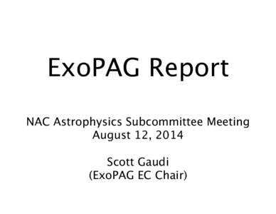 ExoPAG Report
 NAC Astrophysics Subcommittee Meeting
 August 12, 2014 Scott Gaud
i (ExoPAG EC Chair)