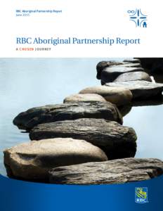 RBC Aboriginal Partnership Report June 2013 RBC Aboriginal Partnership Report A chosen journey