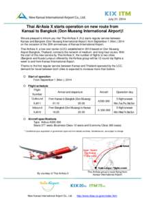 July 31, 2014  Thai AirAsia X starts operation on new route from Kansai to Bangkok (Don Mueang International Airport)! We are pleased to inform you that Thai AirAsia X (XJ) starts regular service between Kansai and Bangk