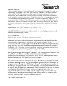 JOB DESCRIPTION: Full time research assistant at Microsoft Research, New England in Cambridge, MA under the supervision of Susan Athey, Greg Lewis, Markus Mobius, Justin Rao, Glen Weyl, Sebastian Lahaie and Paul Oka. Tas