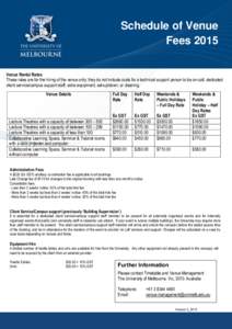 Schedule of Venue Fees 2015 Venue Rental Rates These rates are for the hiring of the venue only; they do not include costs for a technical support person to be on-call, dedicated client service/campus support staff, extr